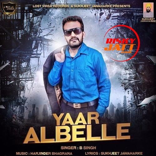 Yaar Albelle B Singh mp3 song free download, Yaar Albelle B Singh full album