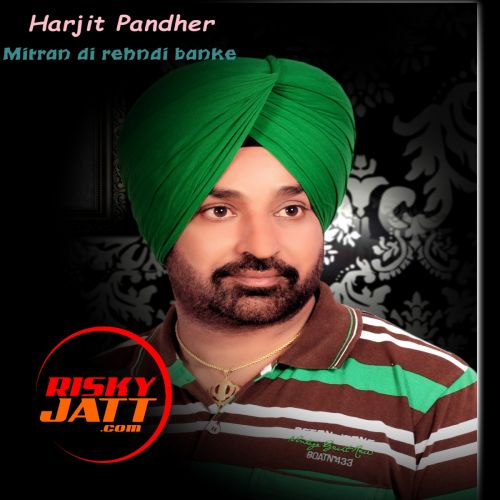 Mitran Di Rehndi Banke Harjit Pandher mp3 song free download, Mitran Di Rehndi Banke Harjit Pandher full album