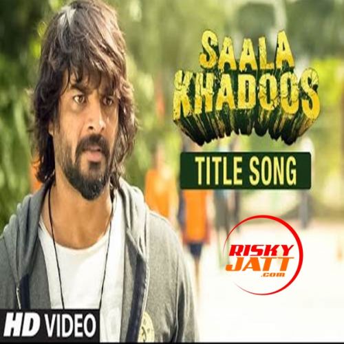 Saala Khadoos Vishal Dadlani mp3 song free download, Saala Khadoos Vishal Dadlani full album