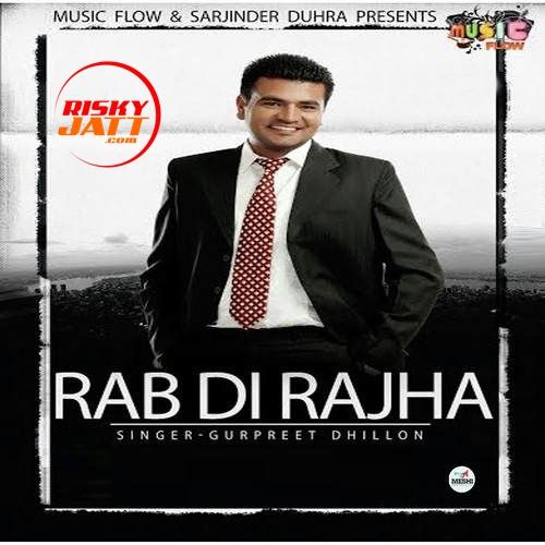 Rabb Di Rajha Gurpreet Dhillon mp3 song free download, Rabb Di Rajha Gurpreet Dhillon full album