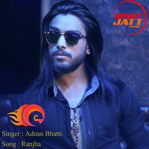 Ranjha (A Sad Telltales) Adnan Bhatti mp3 song free download, Ranjha (A Sad Telltales) Adnan Bhatti full album