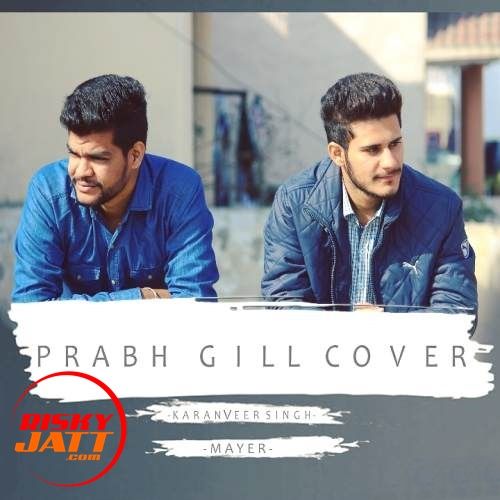 Prabh Gill Cover KaranVeer Singh, Mayer mp3 song free download, Prabh Gill Cover KaranVeer Singh, Mayer full album