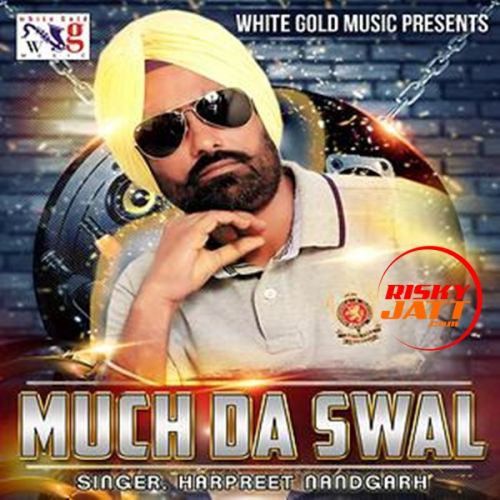 Much Da Swal Harpreet Nandgarh mp3 song free download, Much Da Swal Harpreet Nandgarh full album