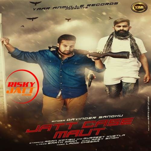 Jatt Case Maut Davinder Sandhu mp3 song free download, Jatt Case Maut Davinder Sandhu full album