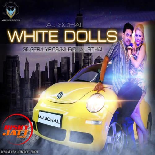 White Dolls Aj Sohal mp3 song free download, White Dolls Aj Sohal full album