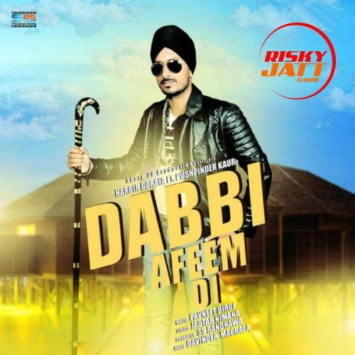 Dabbi Afeem Di Harbir Goraya mp3 song free download, Dabbi Afeem Di Harbir Goraya full album