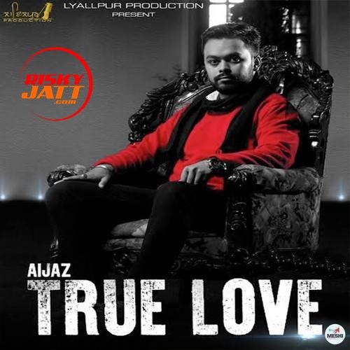 True Love Aijaz mp3 song free download, True Love Aijaz full album