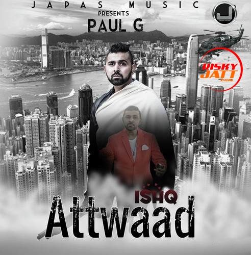 Ishq Attwaad Paul G mp3 song free download, Ishq Attwaad Paul G full album