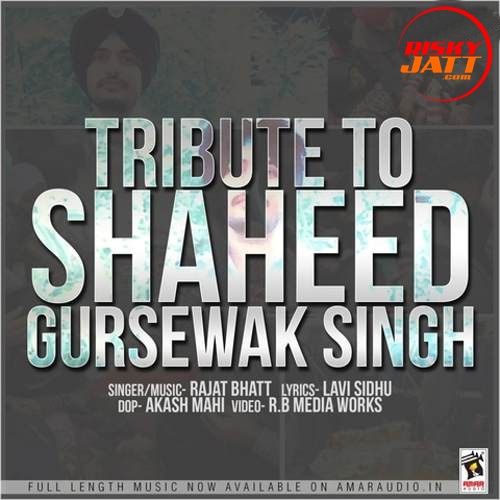 Tribute To Shaheed Gursewak Singh Rajat Bhatt mp3 song free download, Tribute To Shaheed Gursewak Singh Rajat Bhatt full album