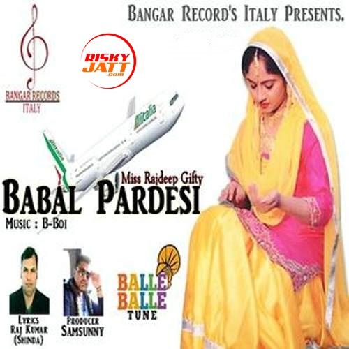 Babal Pardesi Miss Rajdeep Gifty mp3 song free download, Babal Pardesi Miss Rajdeep Gifty full album