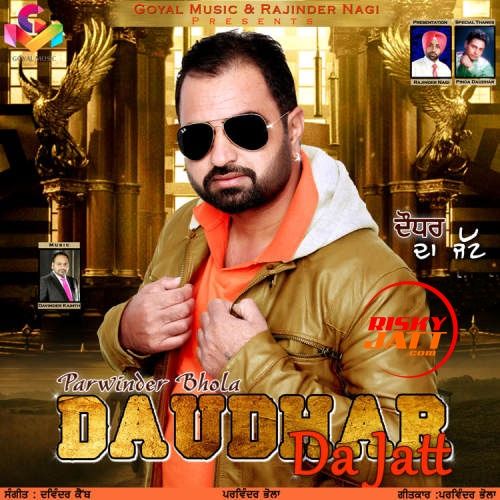 Daudhar Da Jatt Parwinder Bhola mp3 song free download, Daudhar Da Jatt Parwinder Bhola full album