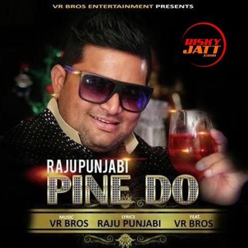 Pine Do Raju Punjabi mp3 song free download, Pine Do Raju Punjabi full album