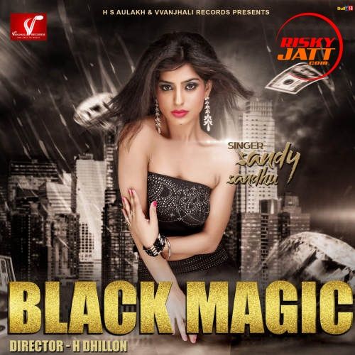 Black Magic Sandy Sandhu mp3 song free download, Black Magic Sandy Sandhu full album