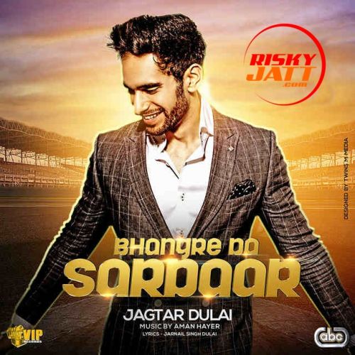 Bhangre Da Sardaar Jagtar Dulai mp3 song free download, Bhangre Da Sardaar Jagtar Dulai full album