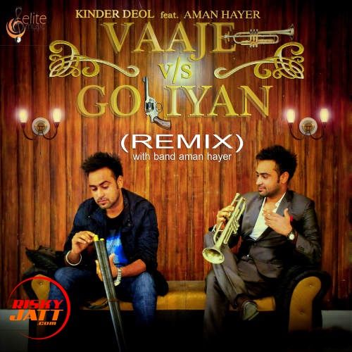 Vajje Vs Goliyan (Remix) Kinder Deol, Aman Hayer mp3 song free download, Vajje Vs Goliyan (Remix) Kinder Deol, Aman Hayer full album