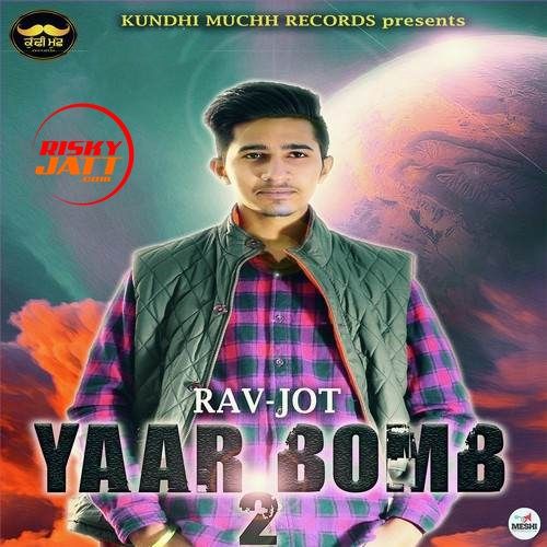 Yaar Bomb 2 Rav Jot mp3 song free download, Yaar Bomb 2 Rav Jot full album