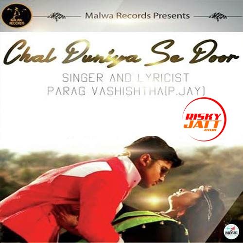 Chal Duniya Se Door Parag Vashishtha mp3 song free download, Chal Duniya Se Door Parag Vashishtha full album