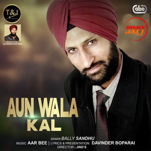 Aun Wala Kal Bally Sandhu mp3 song free download, Aun Wala Kal Bally Sandhu full album