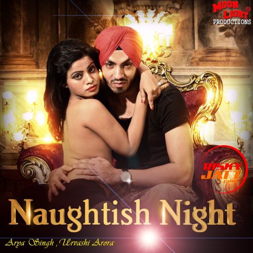 Naughtish Night Urvashi Arora, Arya Singh mp3 song free download, Naughtish Night Urvashi Arora, Arya Singh full album