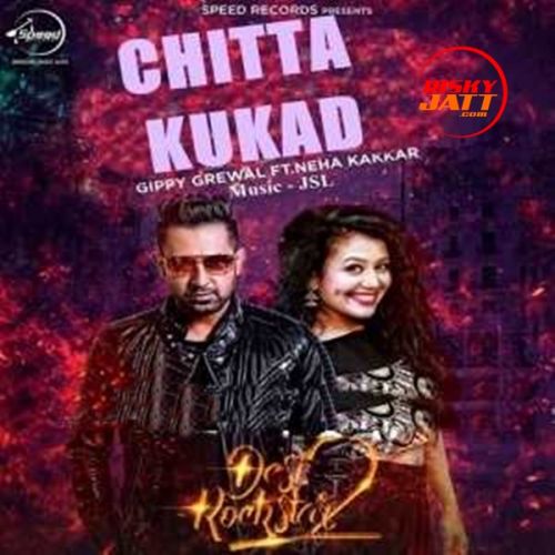 Chitta Kukad Gippy Grewal, Neha Kakkar mp3 song free download, Chitta Kukad Gippy Grewal, Neha Kakkar full album