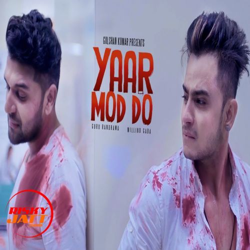 Yaar Mod Do Millind Gaba, Guru Randhawa mp3 song free download, Yaar Mod Do Millind Gaba, Guru Randhawa full album