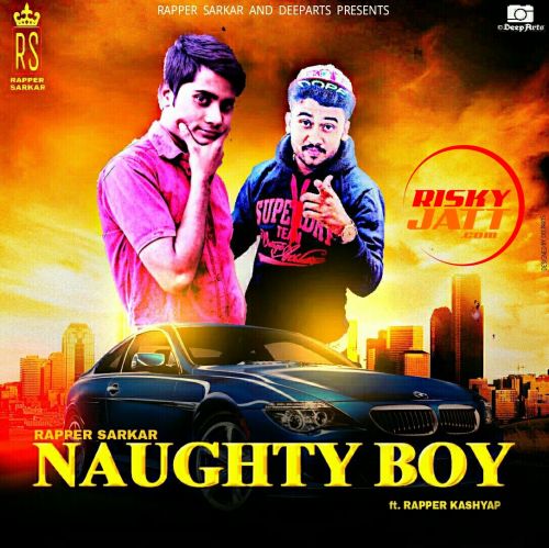 Naughty Boy Rapper Sarkar, Rapper Kashyap mp3 song free download, Naughty Boy Rapper Sarkar, Rapper Kashyap full album