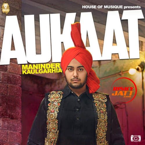 Aukaat Maninder Kaulgarhia mp3 song free download, Aukaat Maninder Kaulgarhia full album