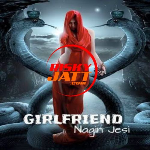 Girlfriend Nagin Jesi Appy Raja mp3 song free download, Girlfriend Nagin Jesi Appy Raja full album