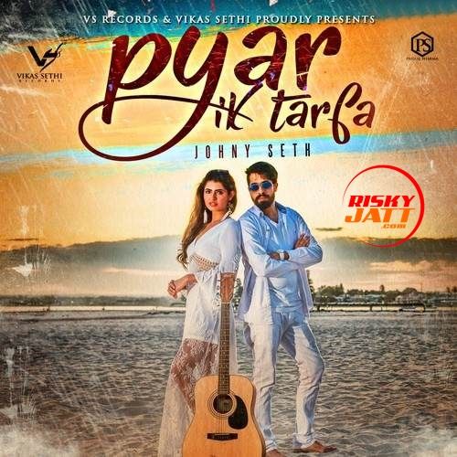 Pyar Ik Tarfa Johny Seth mp3 song free download, Pyar Ik Tarfa Johny Seth full album