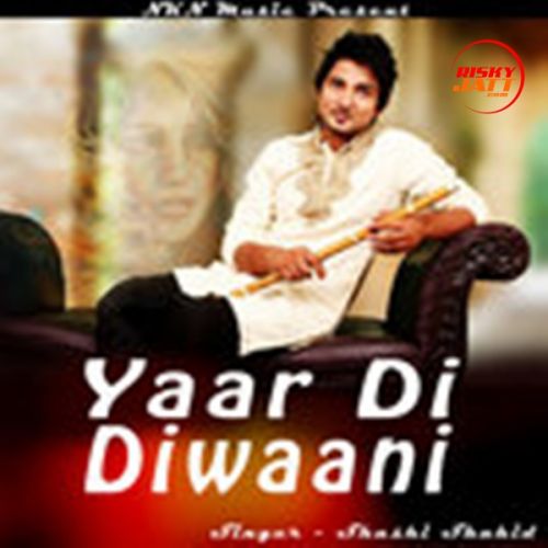 Yaar Di Diwaani Shashi Shahid mp3 song free download, Yaar Di Diwaani Shashi Shahid full album