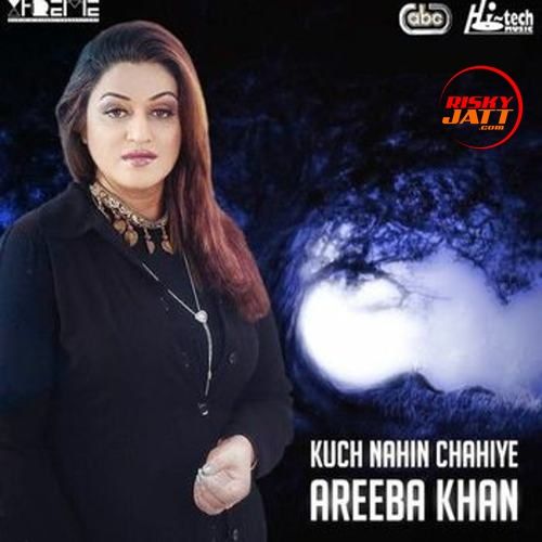 Kuch Nahin Chahiye Areeba Khan mp3 song free download, Kuch Nahin Chahiye Areeba Khan full album