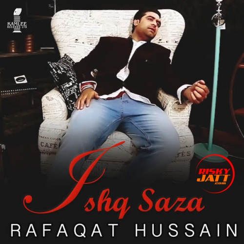 Ishq Saza Rafaqat Hussain mp3 song free download, Ishq Saza Rafaqat Hussain full album