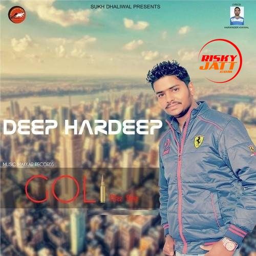 Goli Hikk Vich Deep Hardeep mp3 song free download, Goli Hikk Vich Deep Hardeep full album