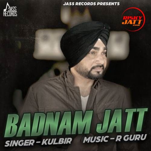 Badnam Jatt Kulbir mp3 song free download, Badnam Jatt Kulbir full album