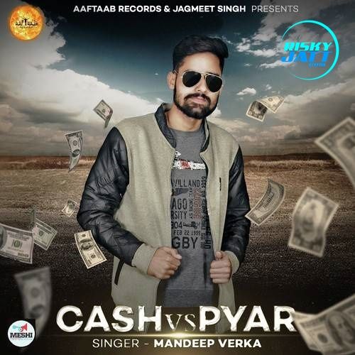 Cash Vs Pyar Mandeep Verka mp3 song free download, Cash Vs Pyar Mandeep Verka full album