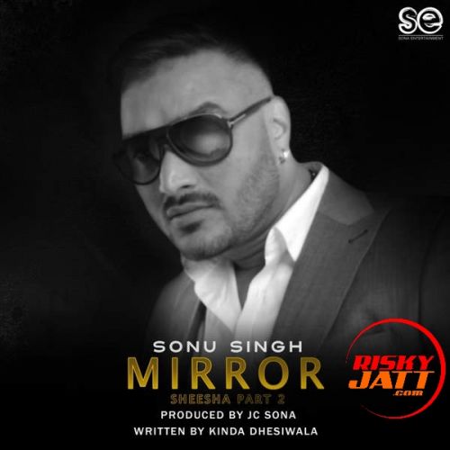 Mirror Sonu Singh mp3 song free download, Mirror Sonu Singh full album