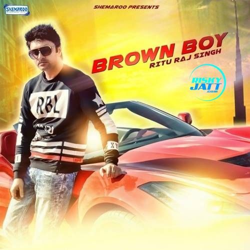 Brown Boy Rituraj Singh mp3 song free download, Brown Boy Rituraj Singh full album