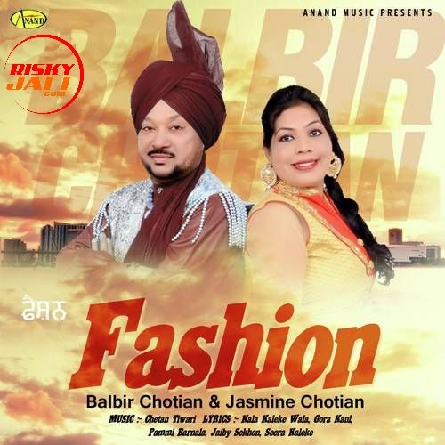 Chann Balbir Chotian mp3 song free download, Fashion Balbir Chotian full album