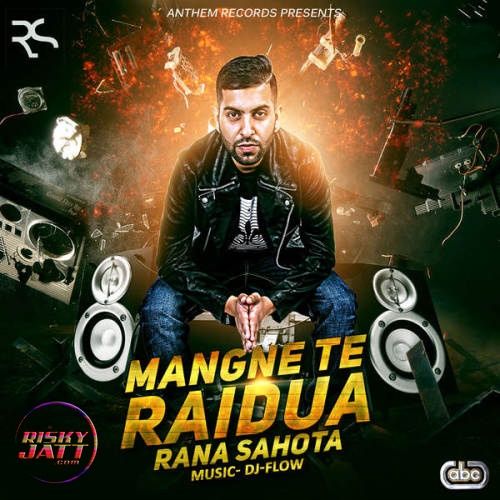 Mangne Te Raidua Rana Sahota, DJ Flow mp3 song free download, Mangne Te Raidua Rana Sahota, DJ Flow full album