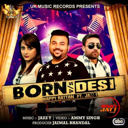 Born vs Desi Happy Rattan, Jazz Tuli mp3 song free download, Born vs Desi Happy Rattan, Jazz Tuli full album