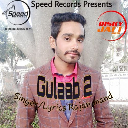 Gulaab 2 Rajan Mand mp3 song free download, Gulaab 2 Rajan Mand full album