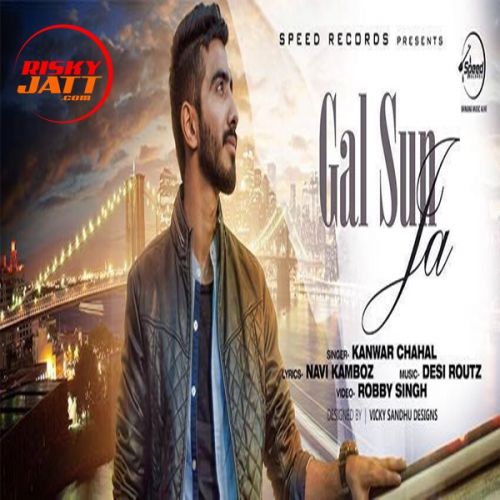 Gal Sun Ja Kanwar Chahal mp3 song free download, Gal Sun Ja Kanwar Chahal full album