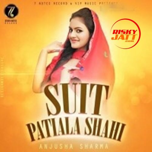 Suit Patiala Shahi Anjusha Sharma mp3 song free download, Suit Patiala Shahi Anjusha Sharma full album