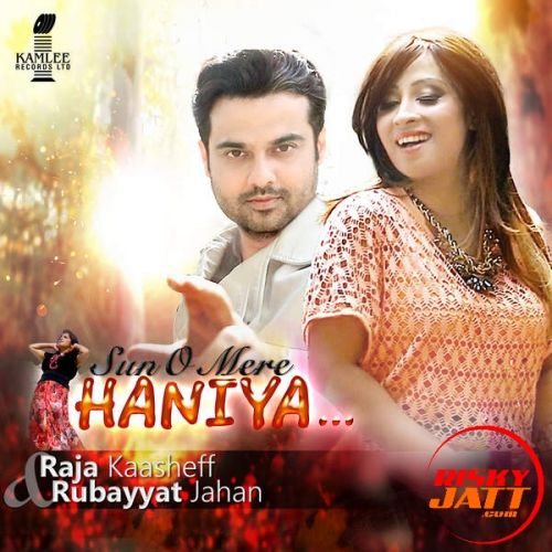 Sun O Mere Haniya Raja Kaasheff, Rubayyat Jahan mp3 song free download, Sun O Mere Haniya Raja Kaasheff, Rubayyat Jahan full album