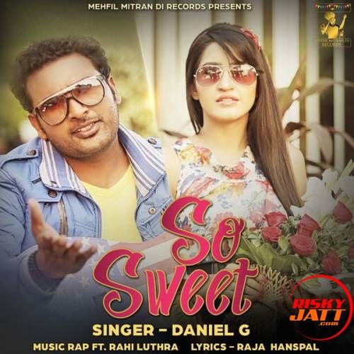 So Sweet Daniel G, Rahi Luthra mp3 song free download, So Sweet Daniel G, Rahi Luthra full album