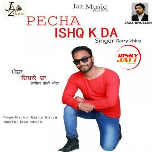 Pecha Ishq K Da Garry Khiva mp3 song free download, Pecha Ishq K Da Garry Khiva full album