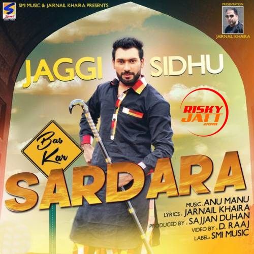 Bas Kar Sardara Jaggi Sidhu mp3 song free download, Bas Kar Sardara Jaggi Sidhu full album