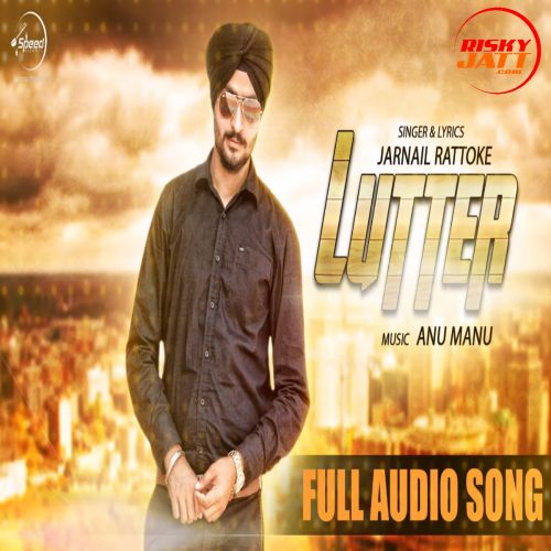 Lutter Jarnail Rattoke mp3 song free download, Lutter Jarnail Rattoke full album