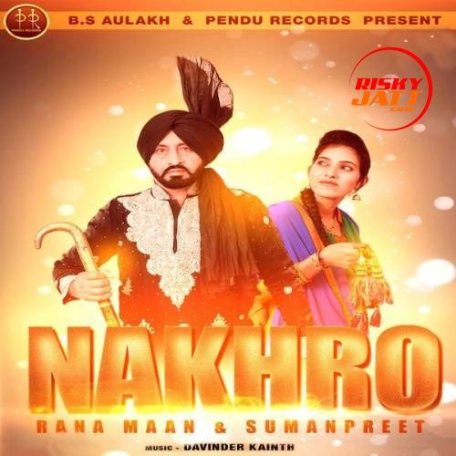 Nakhro Rana Maan, Sumanpreet mp3 song free download, Nakhro Rana Maan, Sumanpreet full album