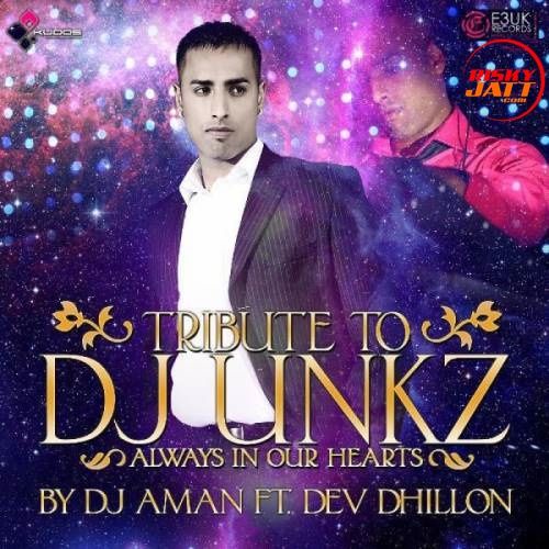 DJ Unkz (Tribute) Dj Aman, Dev Dhillon mp3 song free download, DJ Unkz (Tribute) Dj Aman, Dev Dhillon full album